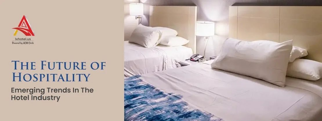 The Future of Hospitality: Emerging Trends In The Hotel Industry