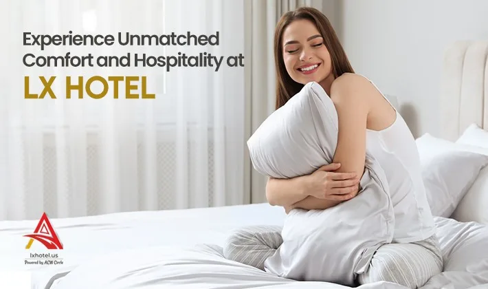 Experience Unmatched Comfort and Hospitality at LX Hotel