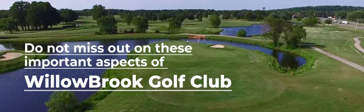 Do not miss out on these important aspects of WillowBrook Golf Club