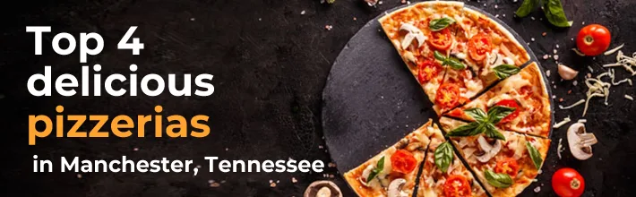 delicious pizzerias in Manchester, Tennessee