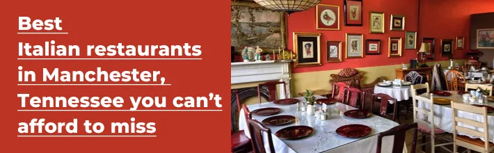 Best Italian restaurants in Manchester, Tennessee you can’t afford to miss