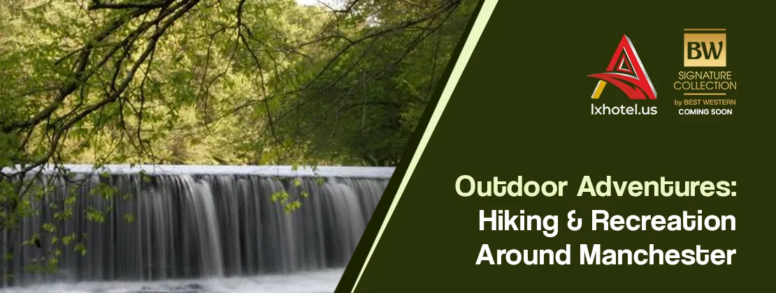 Outdoor Adventures: Hiking & Recreation Around Manchester