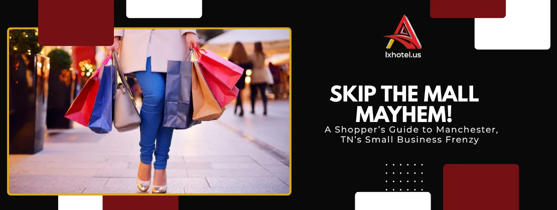 Skip The Mall Mayhem! A Shopper’s Guide To Manchester, TN’s Small Business Frenzy
