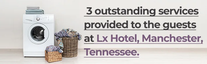 outstanding services provided to the guests at LX Hotel, Manchester, Tennessee.