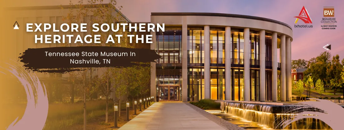 Explore Southern Heritage At The Tennessee State Museum In Nashville, TN