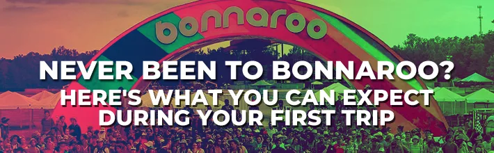 Never Been To Bonnaroo? Here’s What You Can Expect During Your First Trip