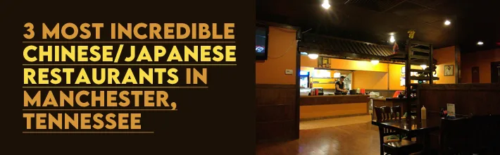most incredible Chinese/Japanese restaurants in Manchester, Tennessee